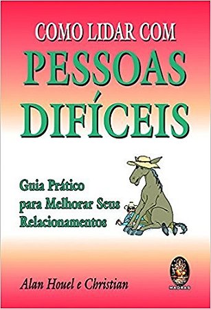 Como Lidar com Pessoas Dificeis: Guia Pratico para Melhorar Seus Relacionam