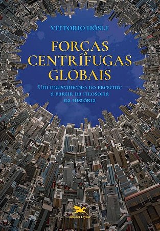 Forcas Centrifugas Globais - Um Mapeamento do Presente a Partir da Filosofi