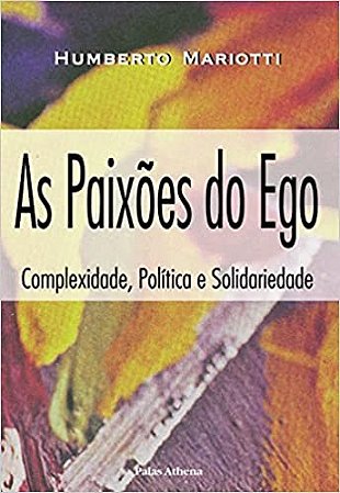 Paixoes do Ego, as - Complexidade Politica e Solidariedade
