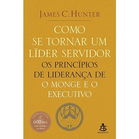 Como se Tornar Um Lider Servidor: os Principios de Lideranca de o Monge e O