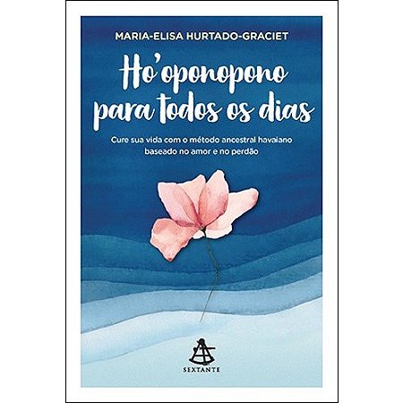 Hooponopono para Todos os Dias - Cure Sua Vida com o Metodo Ancestral Havai