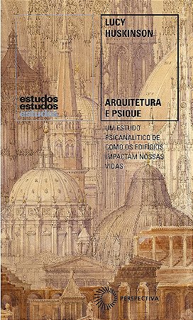 Arquitetura e Psique: Um Estudo Psicanalitico de Como os Edificios Impactam