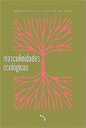 Masculinidades Ecologicas: Fundamentos Teoricos e Orientacao Pratica