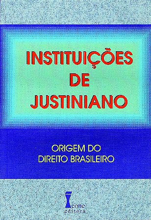 Instituicoes de Justiniano- Origem do Direito Brasileiro