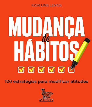 Mudanca de Habitos: 100 Estrategias para Modificar Atitudes