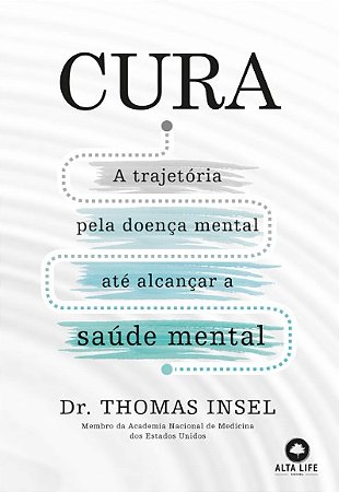 Cura: a Trajetoria Pela Doenca Mental Ate Alcancar a Saude Mental