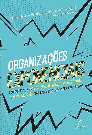 Organizacoes Exponenciais - por Que Elas Sao 10 Vezes Melhores, Mais Rapida