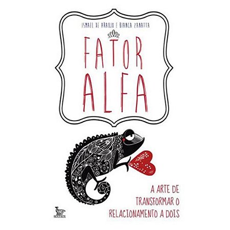 Fator Alfa - a Arte de Transformar o Relacionamento a Dois