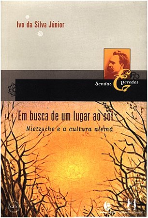 Em Busca de Um Lugar ao Sol - Nietzsche e a Cultura Alema
