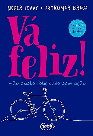 Va Feliz! - Nao Existe Felicidade sem Acao