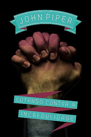 Lutando contra a Incredulidade