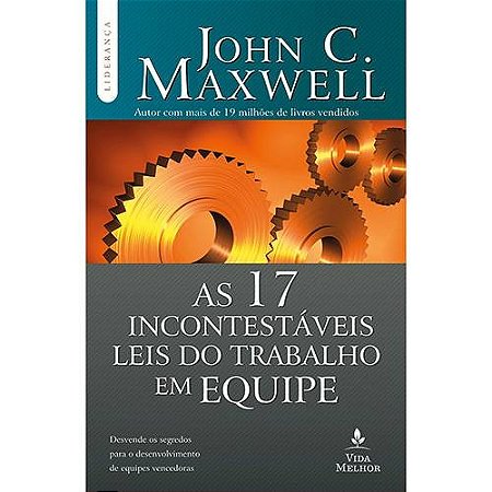 17 Incontestaveis Leis do Trabalho em Equipe, as - Desvende os Segredos par
