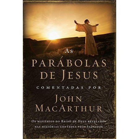 Parabolas de Jesus Comentadas por John Macarthur, as - os Misterios do Rein