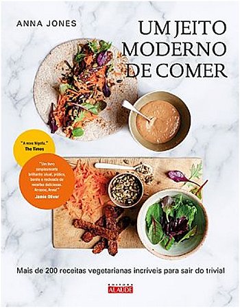 Jeito Moderno de Comer, Um - Mais de 200 Receitas Vegetarianas Incriveis pa
