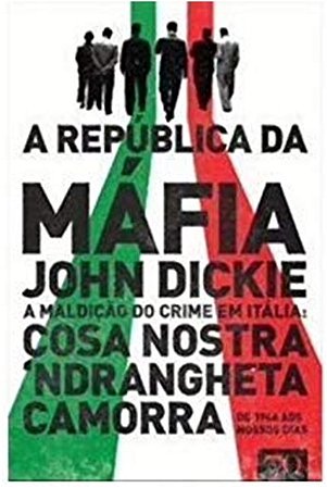 Republica da Mafia, a - a Maldicao do Crime em Italia: Cosa Nostra, Camorra