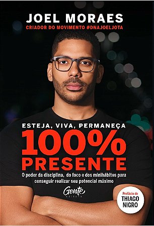 Esteja, Viva, Permaneca 100% Presente o Poder da Disciplina, do Foco e dos