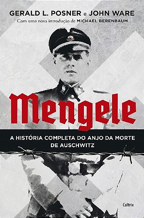 Mengele: a Historia Completa do Anjo da Morte de Auschwitz
