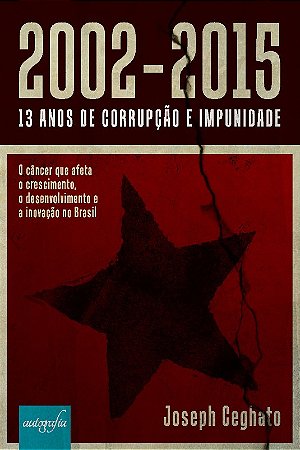 2002-2015 - 13 Anos de Corrupcao e Impunidade