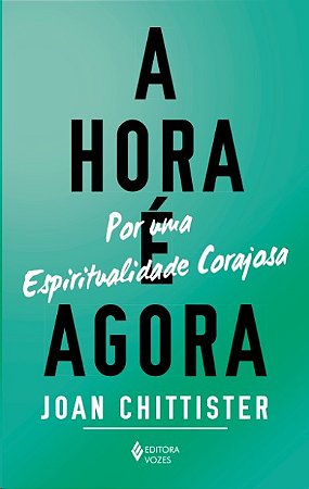 Hora e Agora, A: por Uma Espiritualidade Corajosa