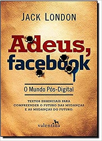 Adeus, Facebook - o Mundo Pos-digital