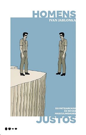 Homens Justos: do Patriarcado as Novas Masculinidades