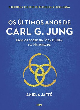Ultimos Anos de Carl G. Jung, Os- Ensaios sobre Sua Vida e Obra na Maturide