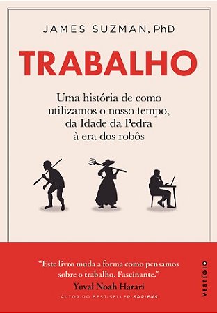 Trabalho: Uma Historia de Como Utilizamos o Nosso Tempo, da Idade da Pedra