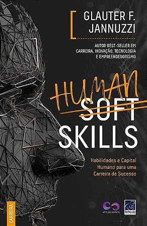Human Soft Skills - Habilidades e Capital Humano para Uma Carreira de Suces