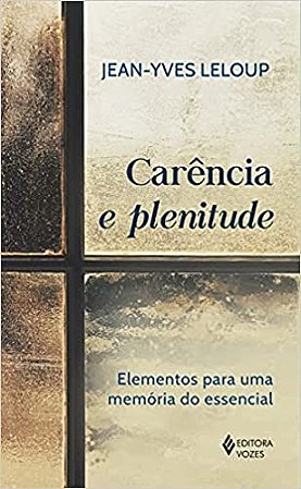 Carencia e Plenitude: Elementos para Uma Memoria do Essencial