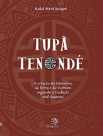 Tupa Tenonde: a Criacao do Universo, da Terra e do Homem Segundo a Tradicao