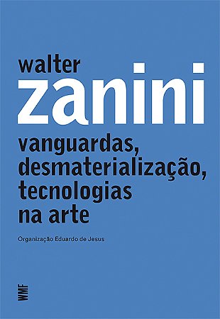 Walter Zanini - Vanguardas,desmaterializacao, Tecnologias na Arte