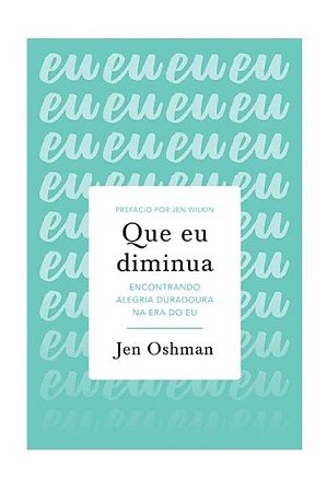Que Eu Diminua: Encontrando Alegria Duradoura na era do eu