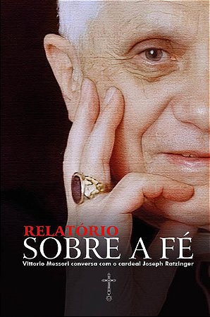 Relatório sobre a Fé: Vittorio Messori Conversa com o Cardeal Joseph Ratzin