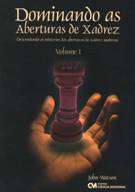 Dominando as Aberturas de Xadrez Vol.1 - Desvendando os Misterios das Abert