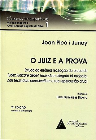 Juiz e a Prova, o - Estudo da Erronea Recepcao do Brocardo Iudex Iudicare D