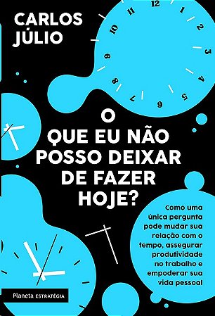 Que Eu Nao Posso Deixar de Fazer Hoje , O: Como Uma Unica Pergunta Pode Mud