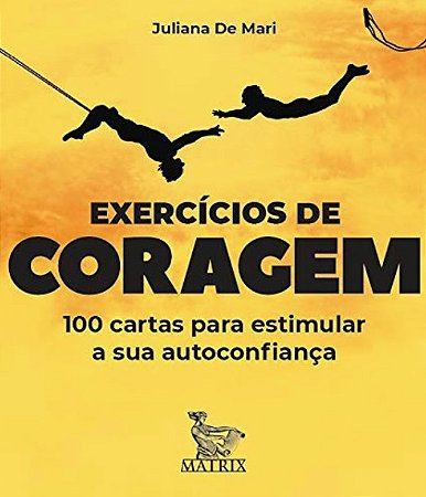 Exercicios de Coragem: 100 Cartas para Estimular Sua Autoconfianca