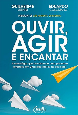 Ouvir, Agir e Encantar: a Estrategia Que Transformou Uma Pequena Empresa em