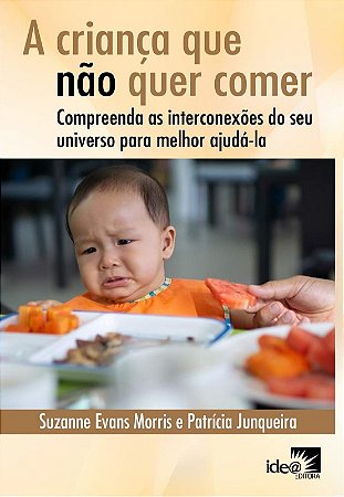 A Criança Que Não Quer Comer: Compreenda as Interconexões do Seu Universo P
