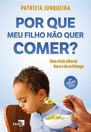 Por Que Meu Filho Nao Quer Comer : Uma Visao Alem da Boca e do Estomago