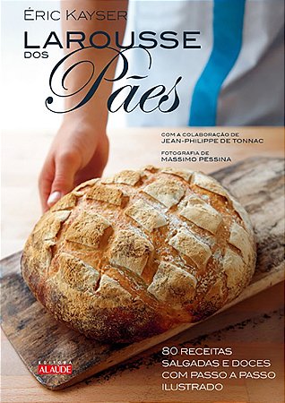 Larousse dos Paes - 80 Receitas Salgadas e Doces com Passo a Passo Ilustrad