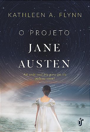 Projeto Jane Austen, o - Ate Onde Voce Iria para Que Ela Pudesse Viver