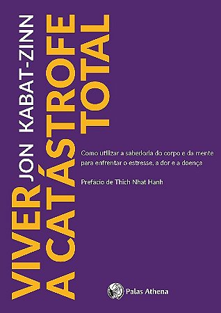 Viver a Catastrofe Total - Como Utilizar a Sabedoria do Corpo e da Mente pa
