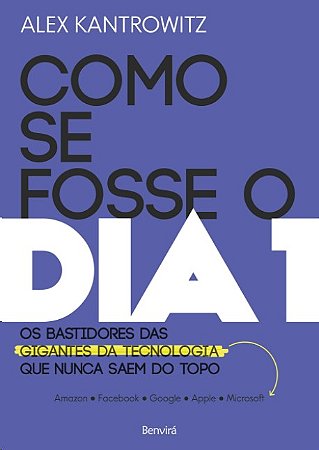 Como se Fosse o Dia 1: os Bastidores das Gigantes da Tecnologia Que Nunca S