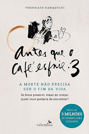 Antes Que o Cafe Esfrie 3: a Morte Nao Precisa Ser o Fim da Vida