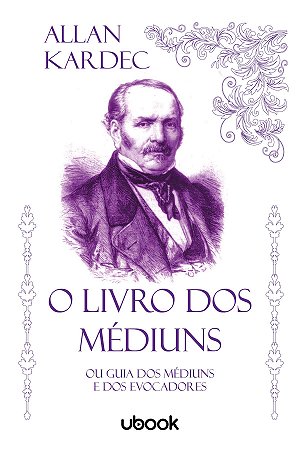 O Livro dos Médiuns: Ou Guia dos Médiuns e dos Evocadores