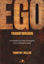 Ego Transformado - a Humildade Que Brota do Evangelho e Traz a Verdadeira A