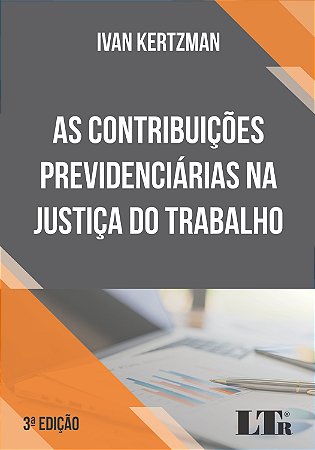 Contribuicoes Previdenciarias na Justica do Trabalho, as