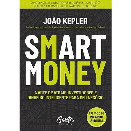 Smart Money: a Arte de Atrair Investidores e Dinheiro Inteligente para seu