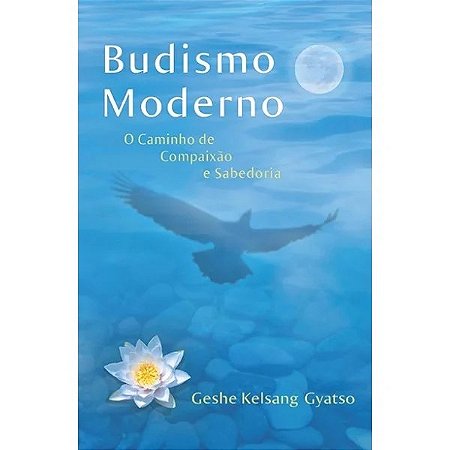 Budismo Moderno: o Caminho de Compaixao e Sabedoria